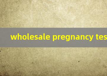 wholesale pregnancy test